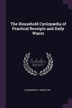 portada The Household Cyclopædia of Practical Receipts and Daily Wants (en Inglés)