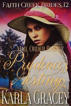 portada Mail Order Bride - Prudence's Destiny: Clean and Wholesome Historical Western Cowboy Inspirational Romance (en Inglés)