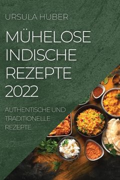 portada Mühelose Indische Rezepte 2022: Authentische Und Traditionelle Rezepte (en Alemán)