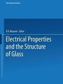 portada Electrical Properties and the Structure of Glass / Elektricheskie Svoistva I Stroenie Stekla / Стеклоо&#1073 (en Inglés)