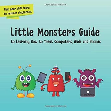 portada Little Monsters Guide: To Learning how to Treat Computers, Ipads and Phones (en Inglés)