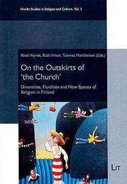 portada On the Outskirts of 'the Church' Diversities, Fluidities and new Spaces of Religion in Finland 3 Nordic Studies in Religion and Culture Nordische Studien z