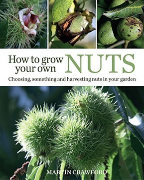 portada How to Grow Your Own Nuts: Choosing, Cultivating and Harvesting Nuts in Your Garden