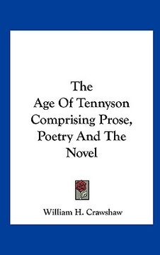 portada the age of tennyson comprising prose, poetry and the novel (en Inglés)