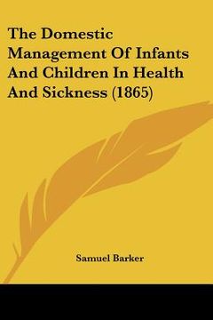 portada the domestic management of infants and children in health and sickness (1865) (en Inglés)