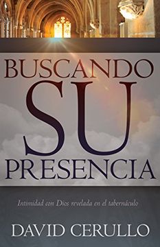 portada Buscando Su Presencia: Intimidad Con Dios Revelada En El Tabernáculo (in Spanish)