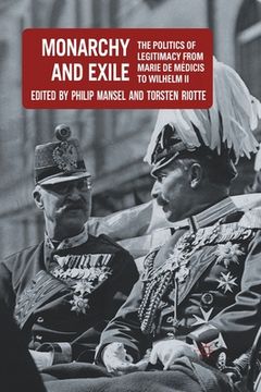 portada Monarchy and Exile: The Politics of Legitimacy from Marie de Médicis to Wilhelm II (en Inglés)
