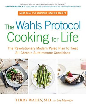 portada The Wahls Protocol Cooking for Life: The Revolutionary Modern Paleo Plan to Treat all Chronic Autoimmune Conditions 