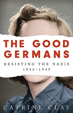 portada The Good Germans: Resisting the Nazis, 1933-1945 (in English)