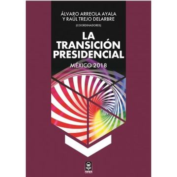 portada Transicion Presidencial, la. Mexico 2018