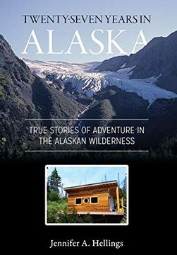 portada Twenty-Seven Years in Alaska: True Stories of Adventure in the Alaskan Wilderness (in English)
