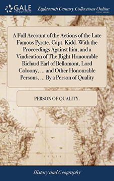portada A Full Account of the Actions of the Late Famous Pyrate, Capt. Kidd. With the Proceedings Against Him, and a Vindication of the Right Honourable. Persons,. By a Person of Quality (en Inglés)