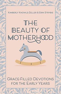 portada The Beauty of Motherhood: Grace-Filled Devotions for the Early Years (en Inglés)