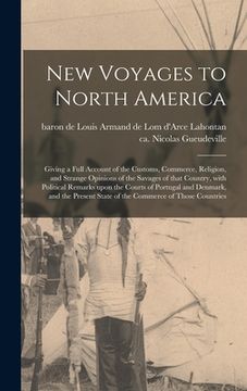 portada New Voyages to North America [microform]: Giving a Full Account of the Customs, Commerce, Religion, and Strange Opinions of the Savages of That Countr (in English)