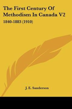 portada the first century of methodism in canada v2: 1840-1883 (1910) (en Inglés)