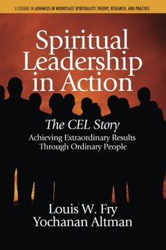 portada Spiritual Leadership in Action: The Cel Story: Achieving Extraordinary Results Through Ordinary People (Advances in Workplace Spirituality: Theory, Research and Application)