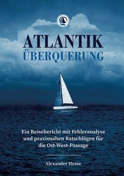 portada Atlantiküberquerung: Ein Reisebericht mit Fehleranalyse und praxisnahen Ratschlägen für die Ost-West-Passage