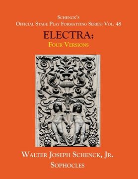 portada Schenck's Official Stage Play Formatting Series: Vol. 48 Sophocles' ELECTRA: Four Versions (en Inglés)