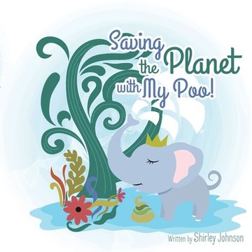 portada Saving The Planet With My Poo: How Elephant Poo Is Being Transformed into Eco Paper! (in English)