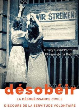 portada Désobéir (La désobéissance civile) suivi du Discours de la servitude volontaire d'Etienne de La Boétie: texte intégral (en Francés)