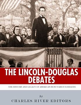 portada The Lincoln-Douglas Debates: The History and Legacy of America's Most Famous Debates (en Inglés)