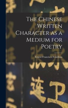 portada The Chinese Written Character as a Medium for Poetry (in English)