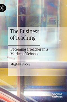 portada The Business of Teaching: Becoming a Teacher in a Market of Schools (en Inglés)