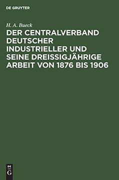 portada Der Centralverband Deutscher Industrieller und Seine Dreißigjährige Arbeit von 1876 bis 1906 (en Alemán)