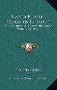 portada kaiser flavius claudius julianus: biographie nebst auswahl seiner schriften (1901) (in English)
