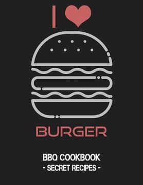 portada I Love Burger: BBQ Cookbook - Secret Recipes for Men (in English)