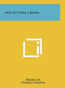 portada how to twirl a baton (en Inglés)