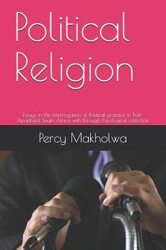 portada Political Religion: Essays in the Interrogation of Political Practice in Post-Apartheid South Africa with Through Theological Reflection (en Inglés)