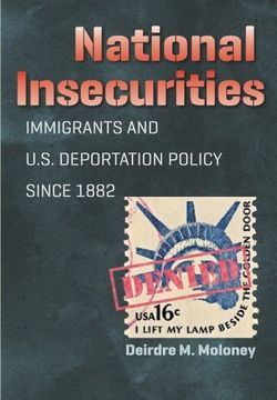 portada National Insecurities: Immigrants and U.S. Deportation Policy since 1882