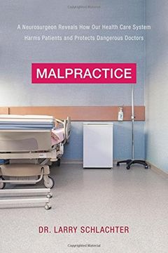 portada Malpractice: A Neurosurgeon Reveals How Our Health-Care System Puts Patients at Risk