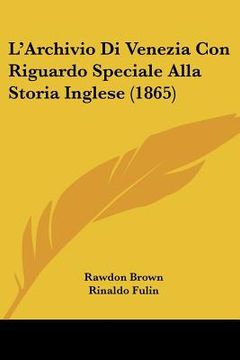 portada L'Archivio Di Venezia Con Riguardo Speciale Alla Storia Inglese (1865) (en Italiano)