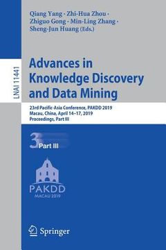 portada Advances in Knowledge Discovery and Data Mining: 23rd Pacific-Asia Conference, Pakdd 2019, Macau, China, April 14-17, 2019, Proceedings, Part III