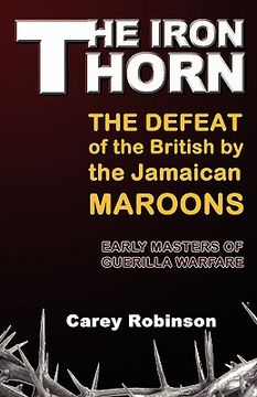 portada the iron torn: the defeat of the british by the jamaican maroons (en Inglés)