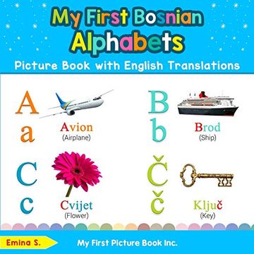 portada My First Bosnian Alphabets Picture Book With English Translations: Bilingual Early Learning & Easy Teaching Bosnian Books for Kids: 1 (Teach & Learn Basic Bosnian Words for Children) (en Inglés)