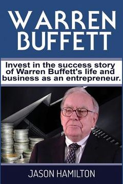 portada Warren Buffett: Invest in the success story of Warren Buffett's life and business as an entrepreneur. (en Inglés)