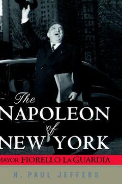 portada the napoleon of new york: mayor fiorello la guardia (en Inglés)