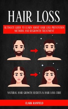 portada Hair Loss: Ultimate Guide To Learn About Hair Loss Prevention Methods And Regrowth Treatment (Natural Hair Growth Secrets & Hair