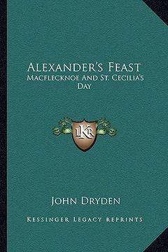 portada alexander's feast: macflecknoe and st. cecilia's day: maynard's english classic series (en Inglés)