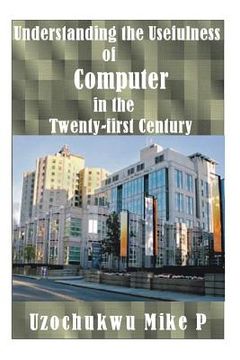 portada Understanding the Usefulness of Computer in the Twenty-first Century (en Inglés)