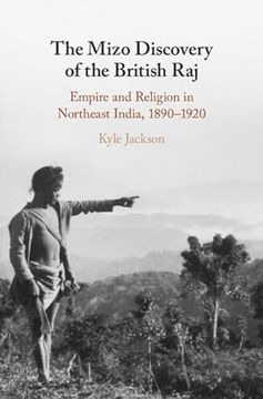 portada The Mizo Discovery of the British Raj: Empire and Religion in Northeast India, 1890-1920 (en Inglés)
