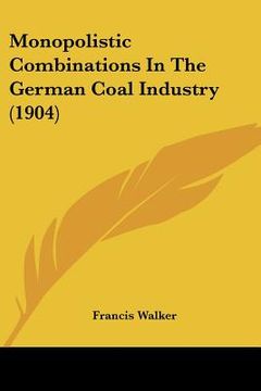 portada monopolistic combinations in the german coal industry (1904) (in English)