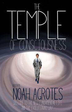 portada The Temple of Consciousness: Welcome to the New Fundamental Life and the Evolutionary Way (en Inglés)
