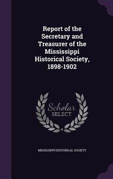 portada Report of the Secretary and Treasurer of the Mississippi Historical Society, 1898-1902 (en Inglés)