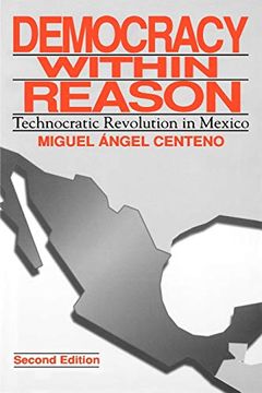 portada Democracy Within Reason: Technocratic Revolution in Mexico (in English)