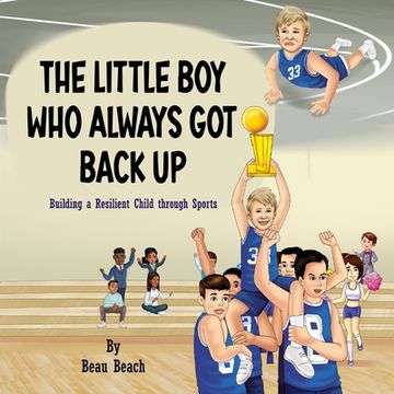 portada The Little Boy Who Always Got Back Up: Building a Resilient Child through Sports (en Inglés)