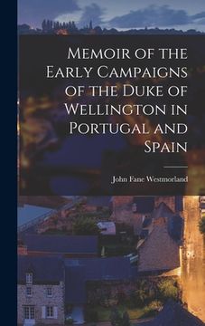 portada Memoir of the Early Campaigns of the Duke of Wellington in Portugal and Spain (en Inglés)